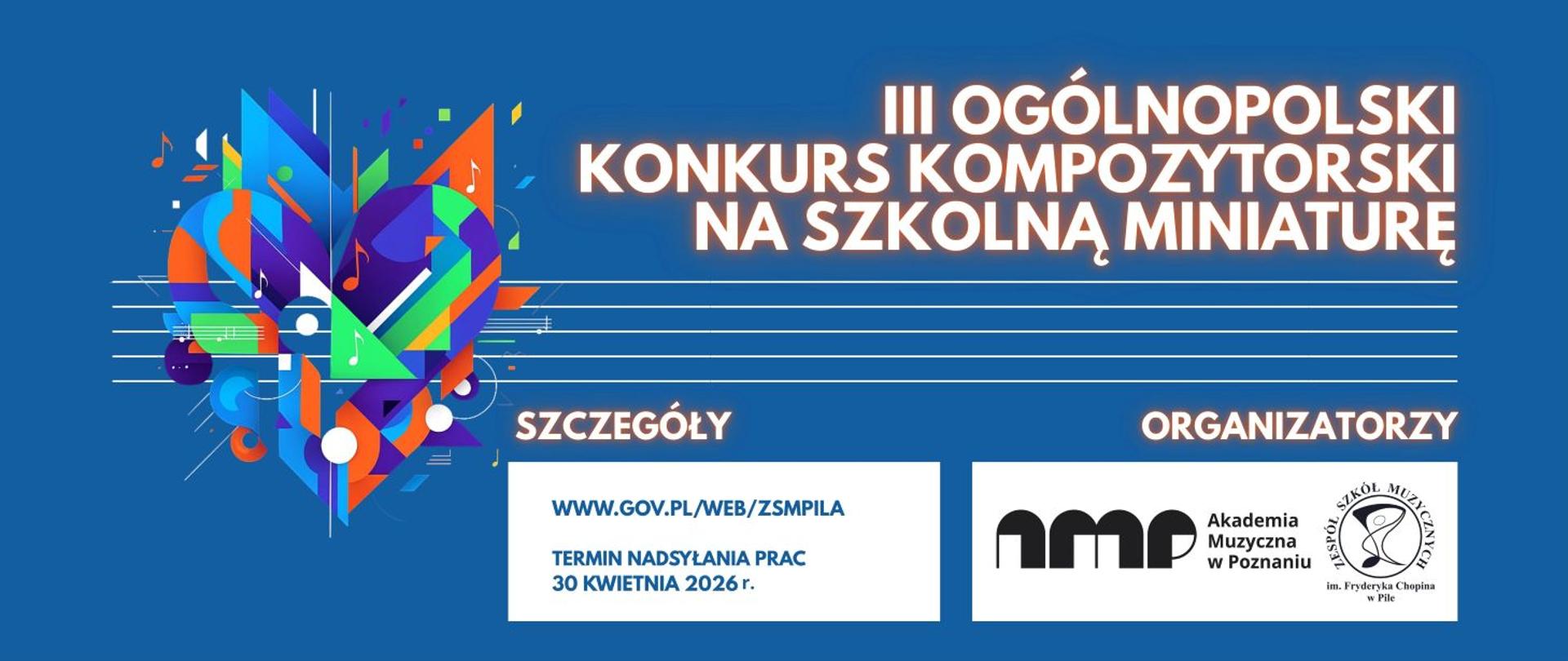 Plakat w kolorze niebieskim promujący III Ogólnopolski Konkurs Kompozytorski na Szkolną Miniaturę.
Po lewej stronie znajduje się kolorowa, abstrakcyjna grafika złożona z geometrycznych kształtów i nut.
Po prawej stronie duży biały napis: „III Ogólnopolski Konkurs Kompozytorski na Szkolną Miniaturę”.