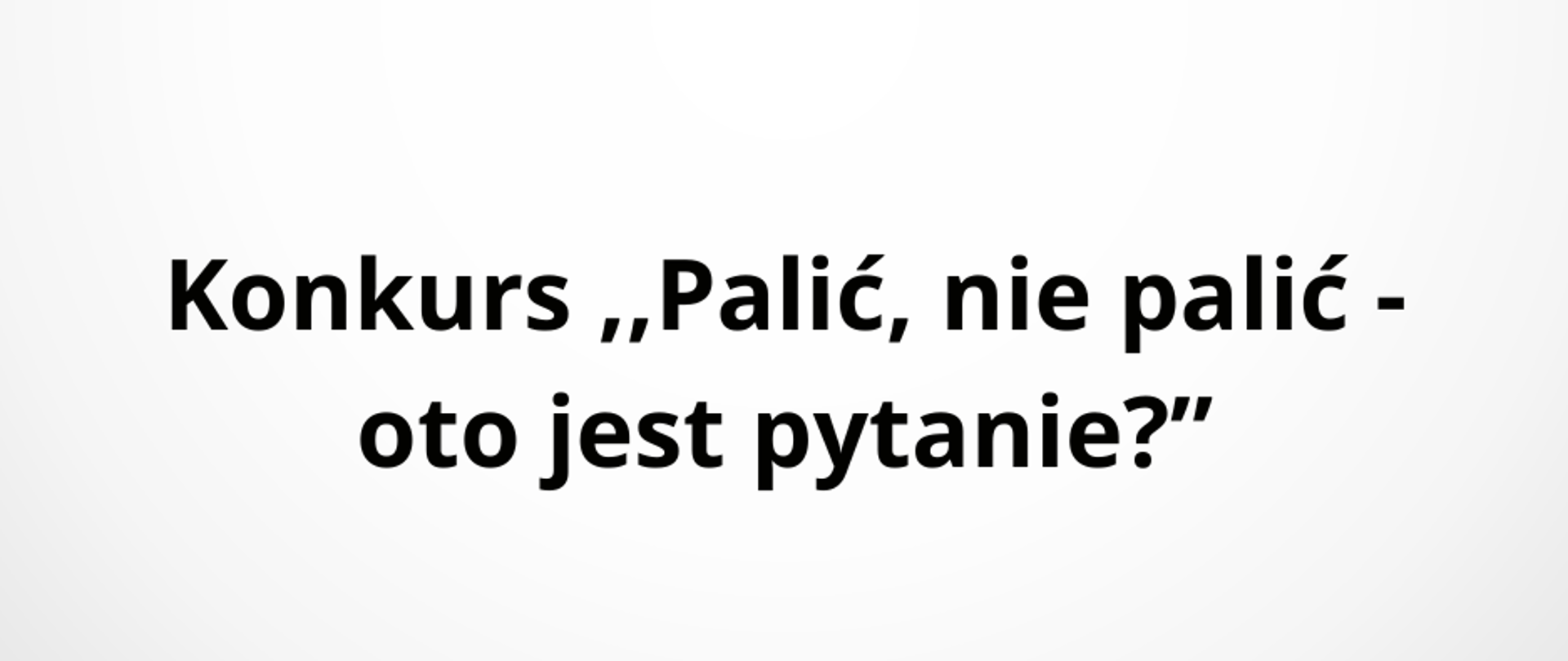 Konkurs ,,Palić, nie palić - oto jest pytanie”