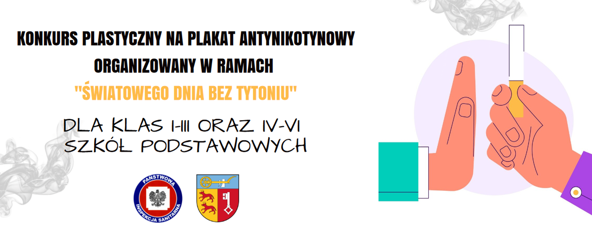 Na grafice znajduje się napis: KONKURS PLASTYCZNY NA PLAKAT ANTYNIKOTYNOWY ORGANIZOWANY W RAMACH "ŚWIATOWEGO DNIA BEZ TYTONIU" DLA KLAS I-III ORAZ IV-VI SZKÓŁ PODSTAWOWYCH. Poniżej znajdują się loga Państwowej Inspekcji Sanitarnej oraz Starostwa Powiatowego w Łobzie. Po prawej stronie widnieją dwie dłonie, jedna z nich trzyma papierosa. Tło jest białe.