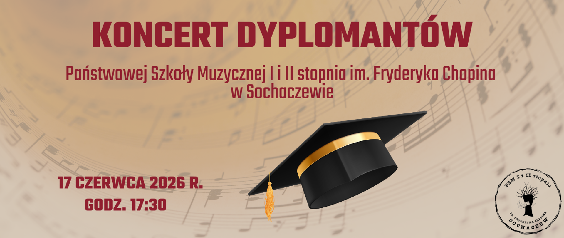 Tło beżowe z prześwitującymi nutami i czapką absolwenta. W prawym dolnym roku logo szkoły. Na grafice informacje: Koncert Dyplomantów Państwowej Szkoły Muzycznej I i II stopnia im. Fryderyka Chopina w Sochaczewie. 17 czerwca 2026 r. 