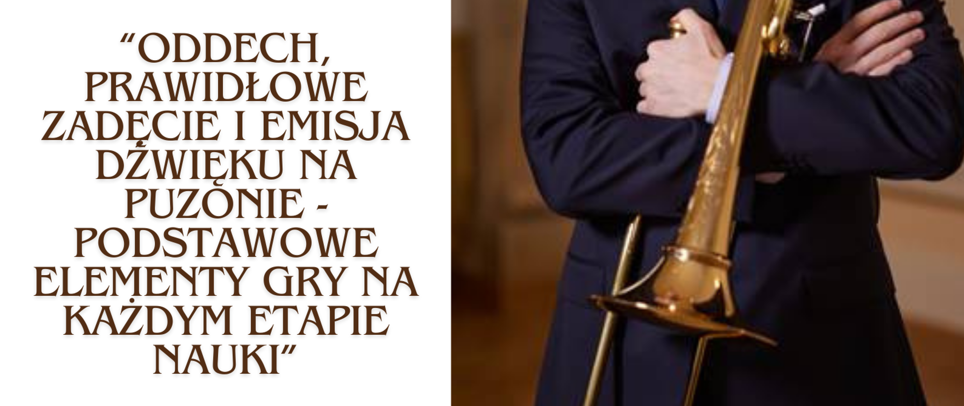 Plakat z zaproszeniem na wykład mgra Tomasza Gajewskiego pt. "Oddech, prawidłowe zadęcie i emisja dźwięku na puzonie - podstawowe elementy gry na każdym etapie nauki"