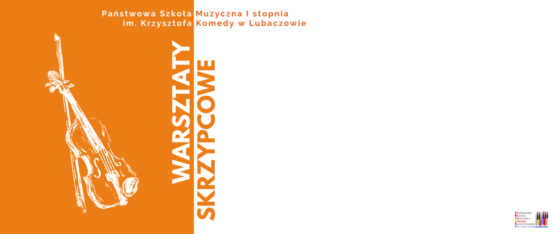 Plakat o pomarańczowo białym tle, w którego górnej części został umieszczony pomarańczowo biały napis "Państwowa Szkoła Muzyczna I stopnia im. Krzysztofa Komedy w Lubaczowie". Poniżej widnieje pionowy napis "WARSZTATY SKRZYPCOWE". Obok niego, po lewej stronie na pomarańczowym tle umieszczona została biała grafika przedstawiająca skrzypce i smyczek. W prawym dolnym rogu umieszczone zostało logo szkoły.
