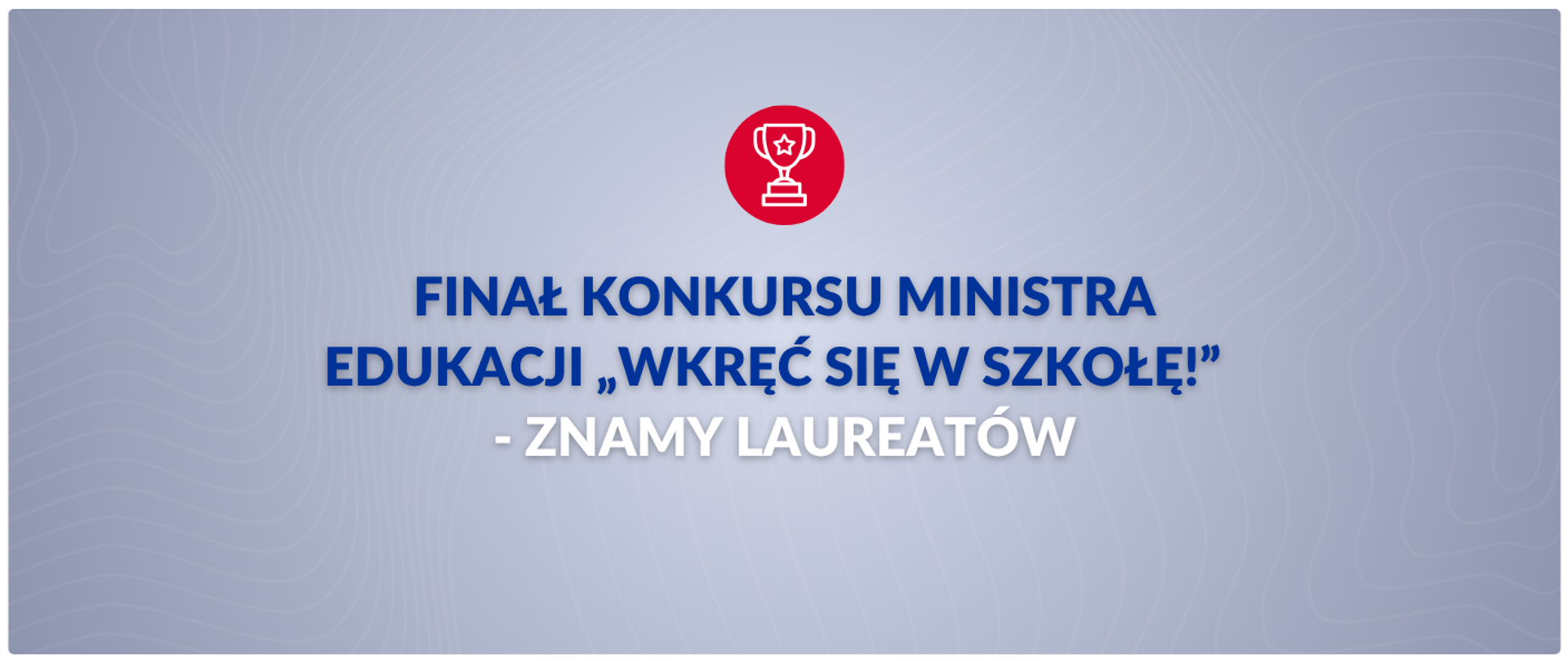 Finał konkursu Ministra Edukacji „Wkręć się w szkołę!” – znamy laureatów