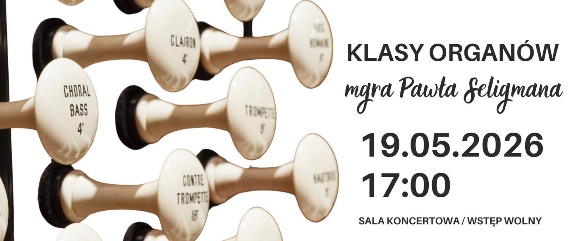 Plakat informacyjny dotyczący popisu klasy organów mgr Pawła Seligmana odbywającego się w dniu 19.05.2026 o godz. 17.00.