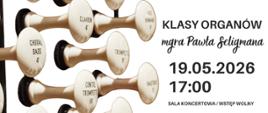 Plakat informacyjny dotyczący popisu klasy organów mgr Pawła Seligmana odbywającego się w dniu 19.05.2026 o godz. 17.00.