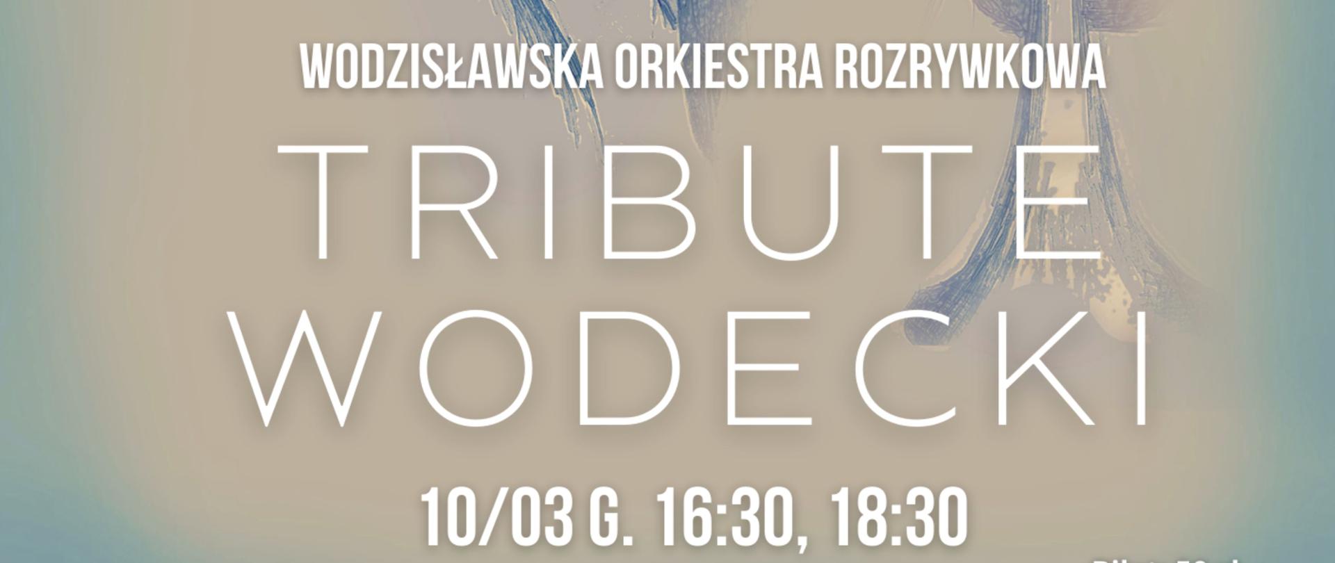 Plakat z portretem Wodeckiego, z napisem Wodzisławska Orkiestra Rozrywkowa, Tribute Wodecki, 10.03 godz. 16:30 i 18:30