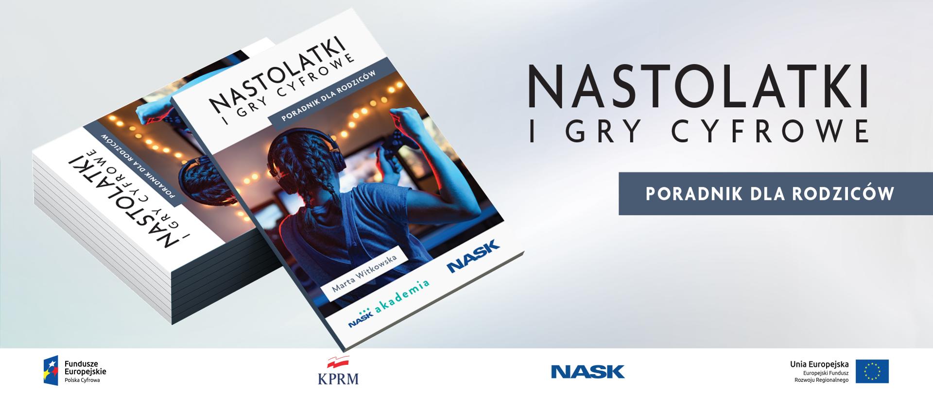 Z lewej strony - kilka poradników leżących jeden na drugim, kolejny egzemplarz poradnika oparty o nie. Widoczna okładka poradnika - młoda dziewczyna grająca na konsoli (widok od tyłu). Z prawej strony tekst: Nastolatki i gry cyfrowe. Poradnik dla rodziców.