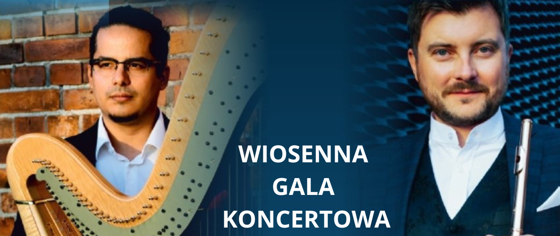  Po lewej stronie mężczyzna w okularach i czarnych włosach, który trzyma harfę. Po prawej stronie mężczyzna w ciemnym garniturze, białej koszuli z lekkim zarostem, który trzyma flet. Między nimi biały podpis: "Wiosenna Gala Koncertowa". 