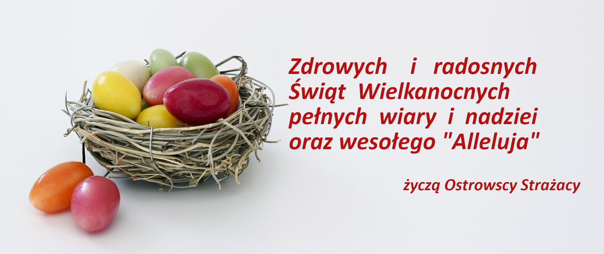 Zdrowych    i   radosnych
Świąt  Wielkanocnych 
pełnych  wiary  i  nadziei 
oraz wesołego "Alleluja"
życzą Ostrowscy Strażacy