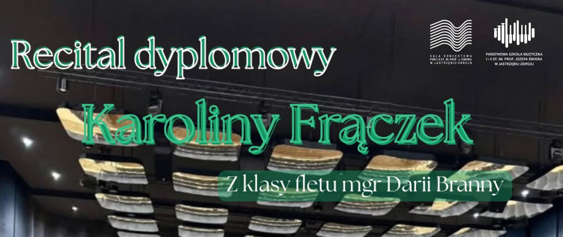 Plakat informacyjny dotyczący Recitalu dyplomowego Karoliny Frączek odbywającego się w dniu 30.05.2025 o godz. 16.00.