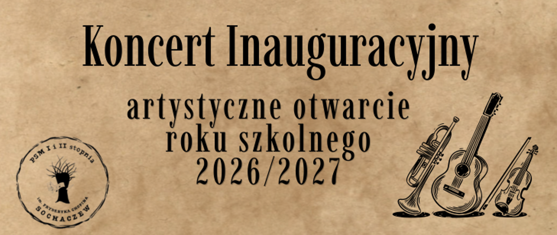 tło beżowe, w prawym dolnym rogu szkic instrumentów: trąbki, gitary i skrzypiec. W dolnym lewym rogu logo szkoły. Na środku informacje: Koncert Inauguracyjny artystyczne otwarcie roku szkolnego 2026/2027