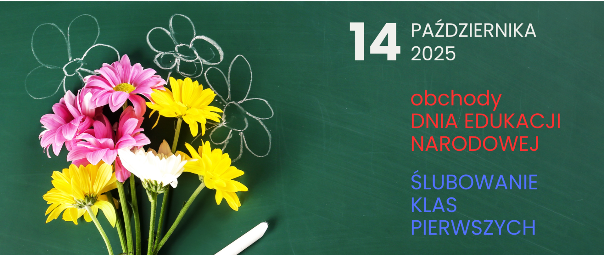 Wielobarwna grafika. W tle zielona tablica szkolna. Po lewej stronie bukiet kwiatów: żółtych, różowych i białych. Powyżej dorysowane kredą trzy kwiaty. Po prawej stronie biały napis: 14 października 2025, poniżej czerwony napis: Dzień Edukacji Narodowej, ślubowanie klas pierwszych