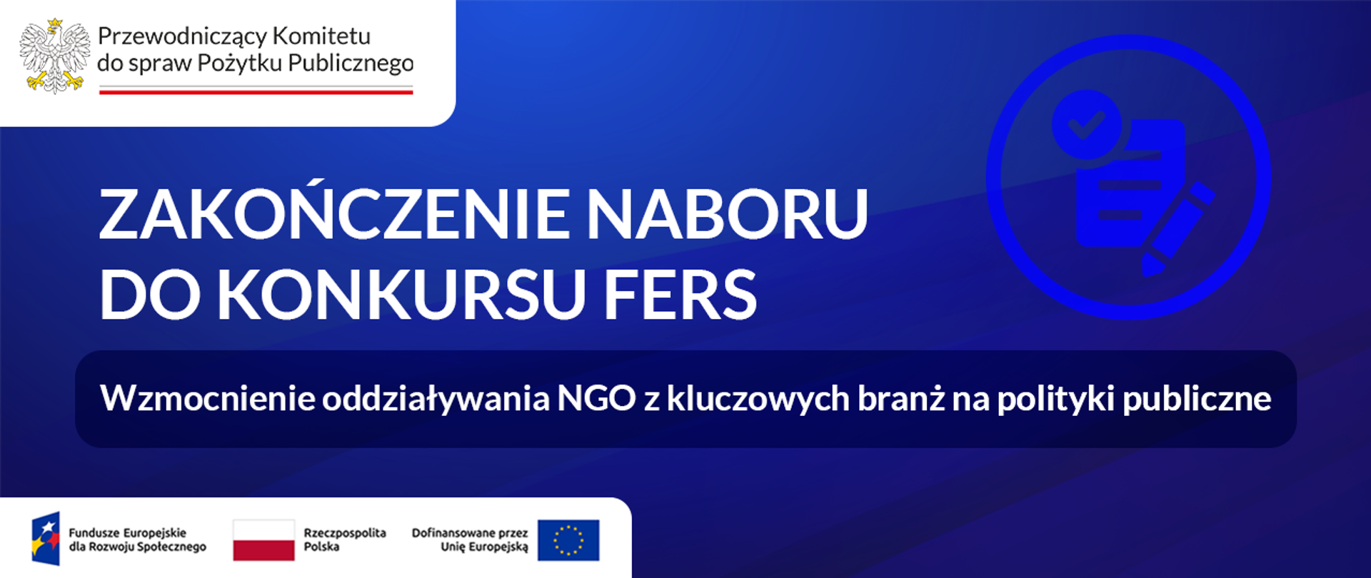 Grafika nagłówkowa do artykułu. Na środku informacja: Zakończenie naboru do konkursu FERS Wzmocnienie oddziaływania NGO z kluczowych branż na polityki publiczne. W lewym górnym rogu logotyp: Przewodniczący Komitetu do spraw Pożytku Publicznego. W lewym dolnym rogu pasek trzech logotypów: Fundusze Europejskie dla Rozwoju Społecznego, Rzeczpospolita Polska oraz Dofinansowane przez Unię Europejską.