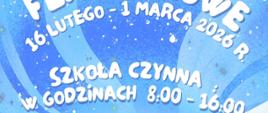 Plakat informacyjny o feriach zimowych 2026. Napis: „Ferie zimowe 16 lutego - 1 marca 2026 r.”. Informacja: „Szkoła czynna w godzinach 8:00–16:00” oraz „Soboty 21 i 28.02 szkoła nieczynna”. Ilustracja przedstawia zimowy krajobraz: dziecko jadące na sankach ciągniętych przez psa, drugie dziecko na łyżwach oraz bałwana. Na dole napis: „Życzymy wszystkim bezpiecznych ferii”.