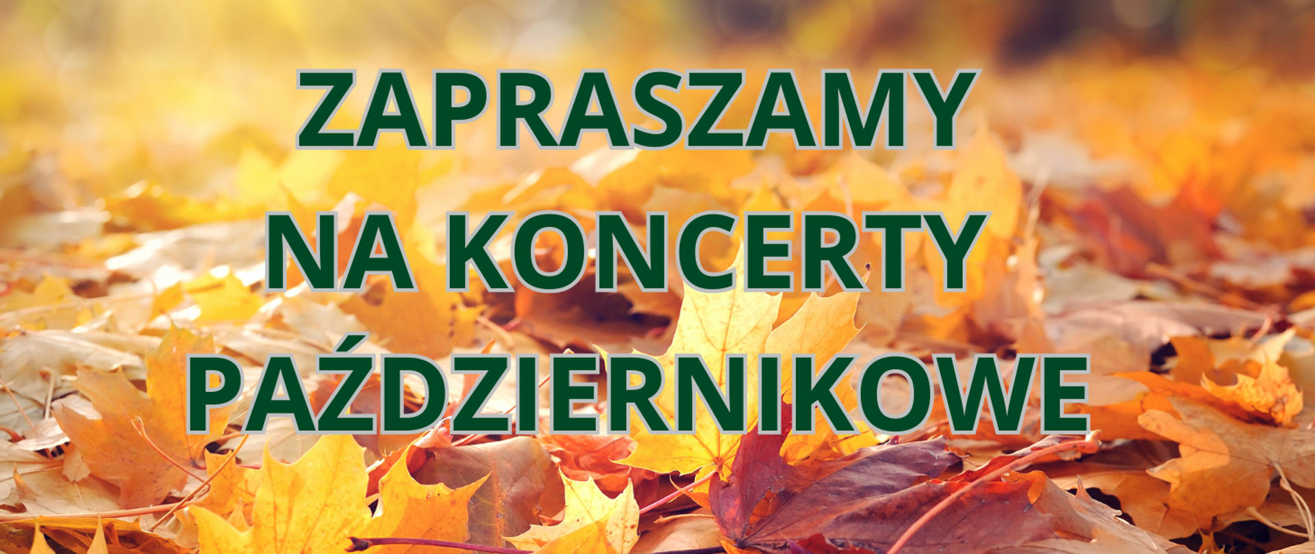 Tłem jest zdjęcie jesiennych liści a na tym napis: Zapraszamy na koncerty październikowe.