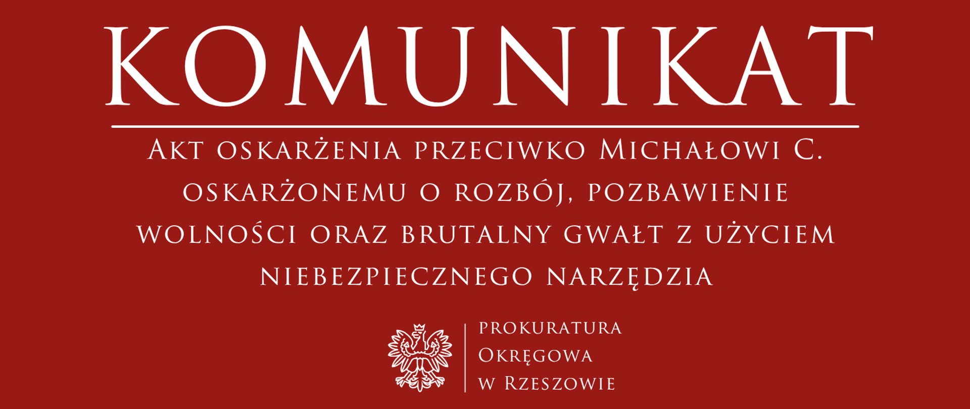 Akt oskarżenia przeciwko Michałowi C. oskarżonemu o rozbój, pozbawienie wolności oraz brutalny gwałt z użyciem niebezpiecznego narzędzia