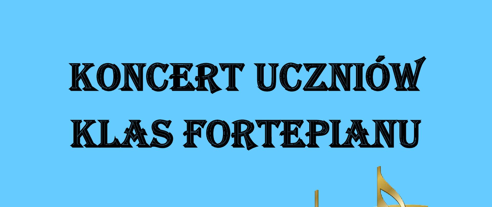 Plakat na niebieskim tle napis KONCERT UCZNIÓ KLAS FORTEPIANU poniżej złota pięciolinia z kluczem wiolinowym i nutami; pod nią informacje o koncercie, który odbędzie się 26.04.2023 o godzinie 17:15.