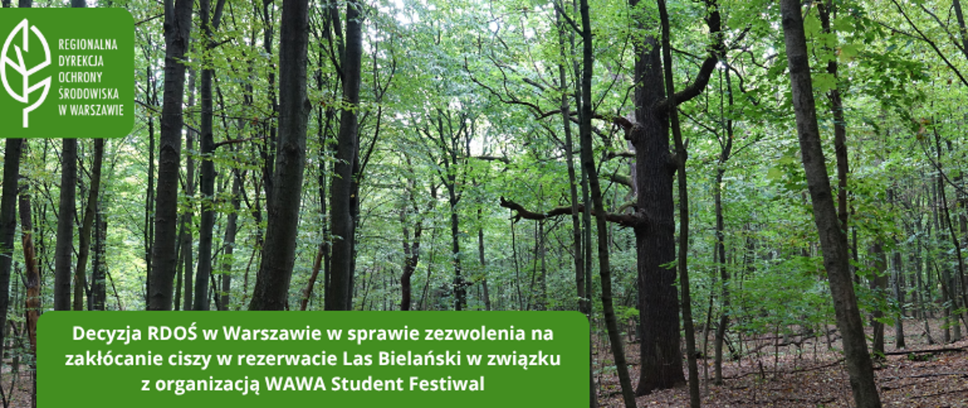 Las, logo, na zielonym tle tekst: Decyzja RDOŚ w Warszawie w sprawie zezwolenia na zakłócanie ciszy w rezerwacie Las Bielański w związku z organizacją WAWA Student Festiwal