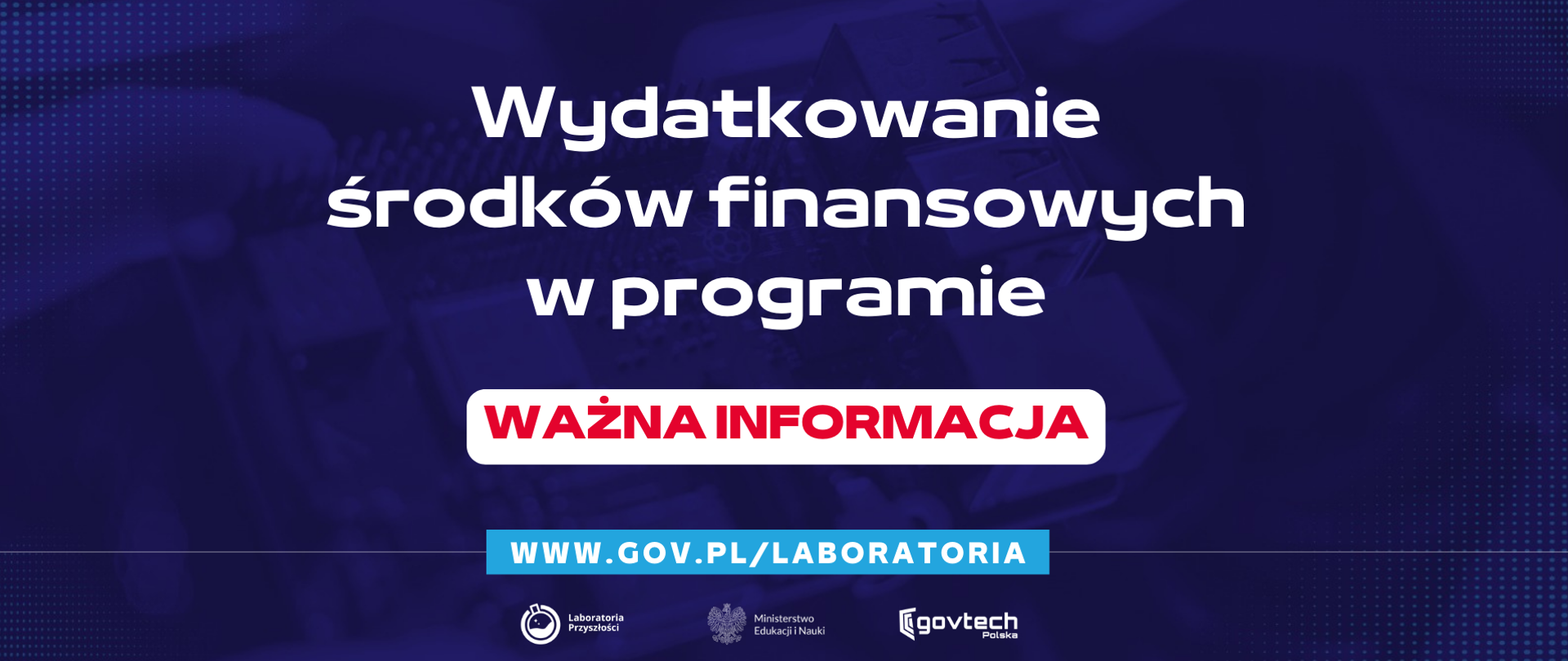 Wydatkowanie środków finansowych w programie
Ważna informacja
www.gov.pl/laboratoria