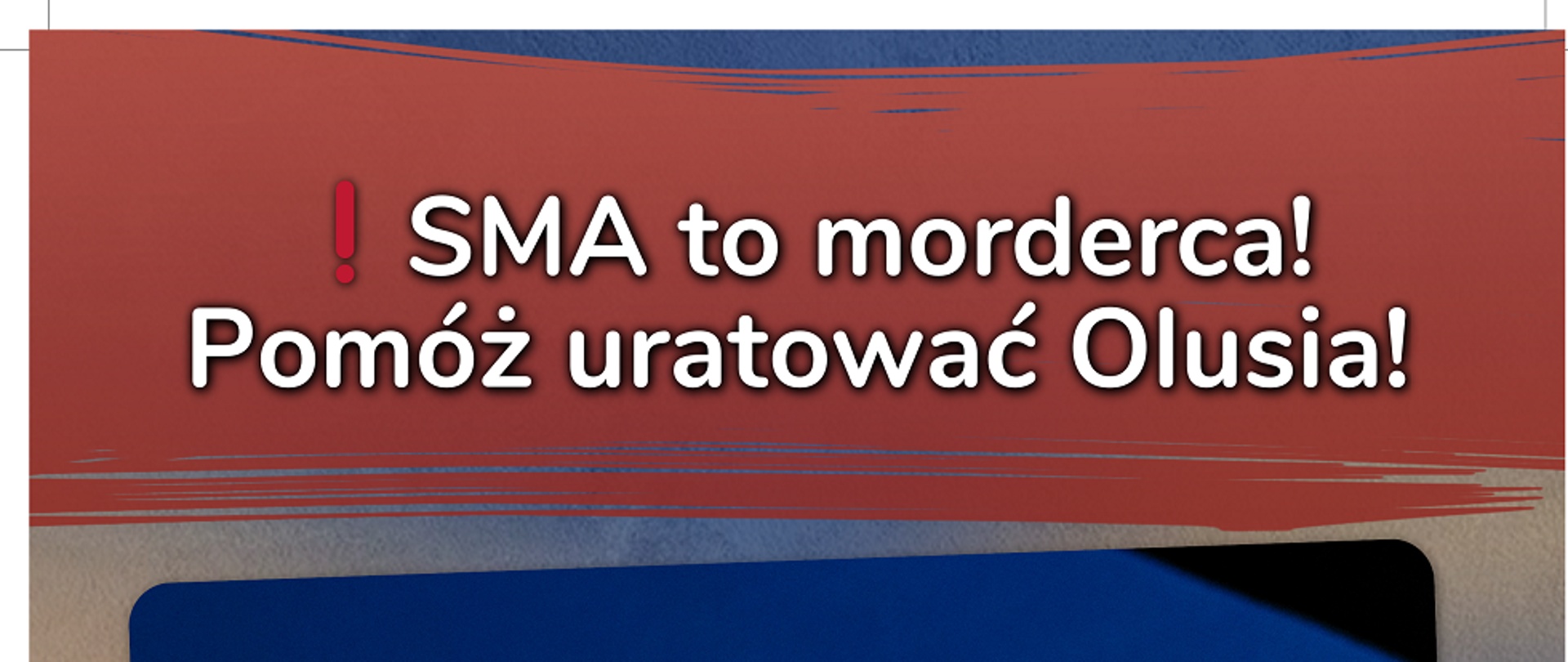 Na zdjęciu widać chłopca chorego na SMA. Tytuł akcji to: pomóż uratować Olusia, pond to na zdjęciu znajdują się dane do dokonania przelewu aby wesprzeć tą akcję.