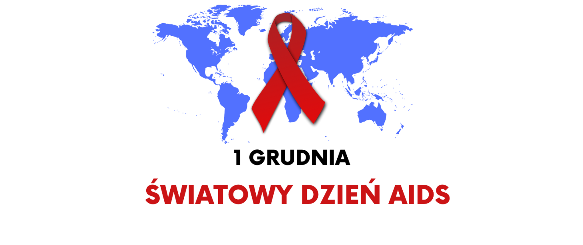 Na białym tle niebieska mapa świata. Na mapie czerwona wstążeczka. Napis: 1 grudnia Światowy Dzień AIDS