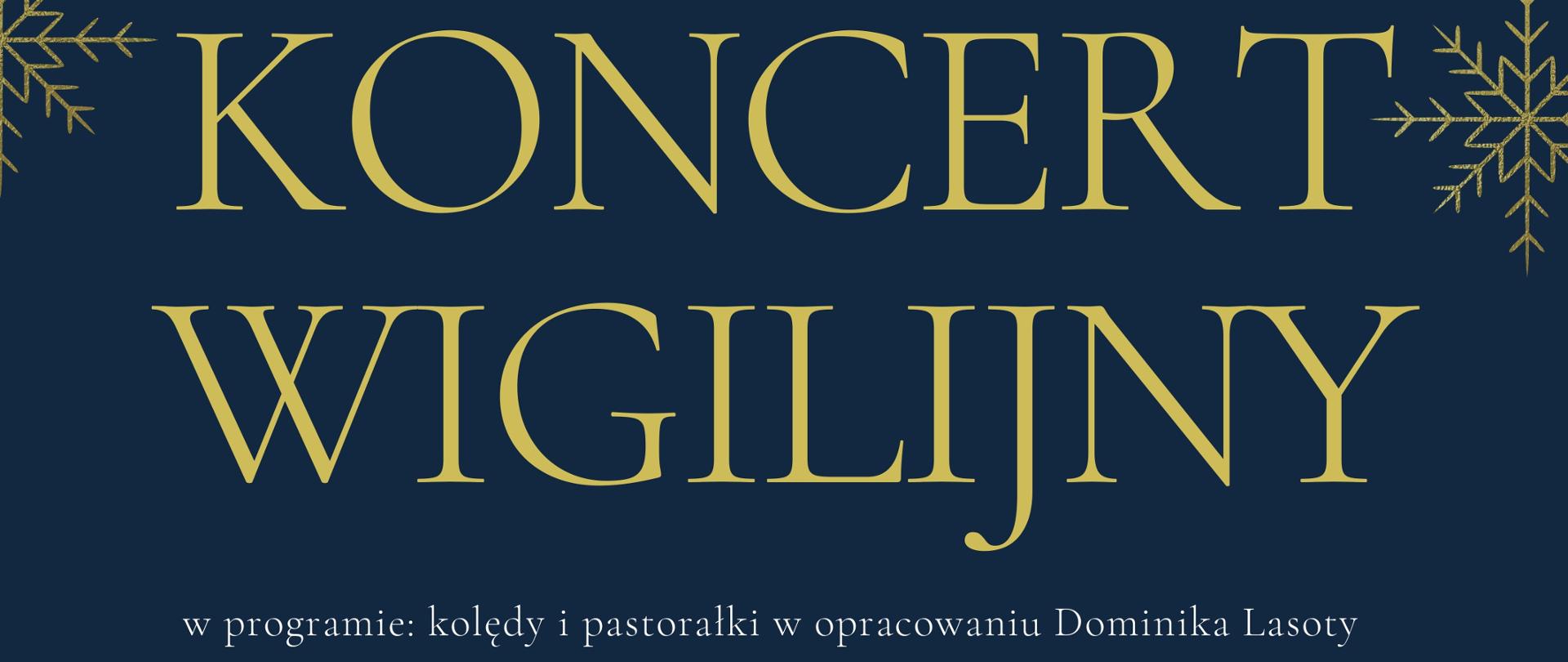 Plakat ne granatowym tle, z elementami wiszących ozdób świątecznych w kształcie płatków śniegu.
Pod ozdobami na środku napis: ZPSM im. F.Chopina w Jarosławiu, a pod nim centralnie umieszczony duży złoty napis "KONCERT WIGILIJNY" Poniżej mniejszy napis: "w programie kolędy i pastorałki w opracowaniu Dominika Lasoty"
W dolnej części plakatu wymienieni wykonawcy:
Chór PSM II st, Orkiestra PSM I i II st.
Renata Johnson-Wojtowicz - sopran, Agnieszka Kamińska - gitara, Jagoda Pietrusiak-Kasprzyk - flet,
Martyna Lasota - dyrygent. Prowadzenie koncertu: Bogusław Pawlak
Środa 21 grudnia 2022, godz. 18.00 Sala koncertowa ZPSM. Wstęp wolny.