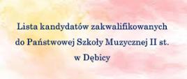 Plakat z informacją - listą dotyczącą kandydatów zakwalifikowanych do PSM II st.; napis na tle marmurkowym w kolorach żółtym i różowym 