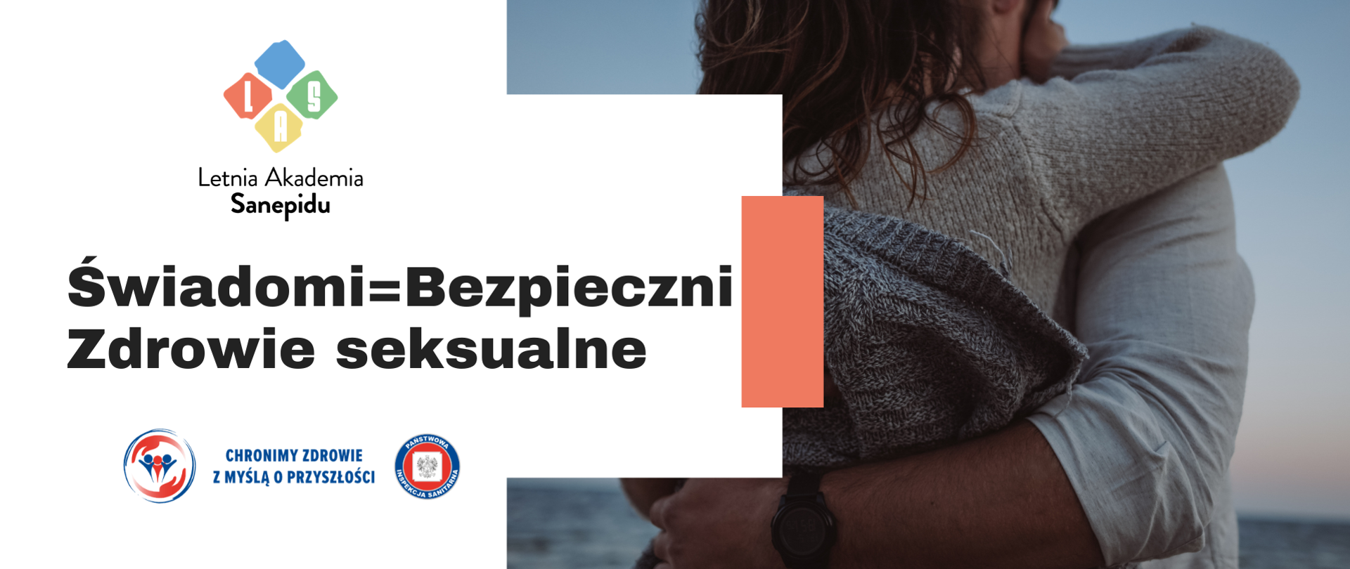 Po prawej stronie widać przytulających się mężczyznę i kobietę. Po lewej stronie widnieje logo Państwowej Inspekcji Sanitarnej oraz Letniej Akademii Sanepidu, a także temat artykułu pn.: Świadomi=Bezpieczni. Zdrowie seksualne