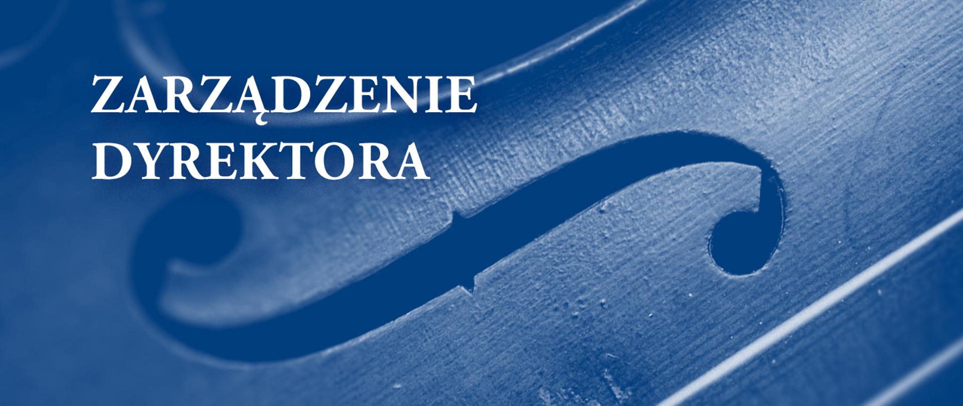 na niebieskim tle wycinek kontrabasu po lewej stronie biały napis zarządzenie dyrektora