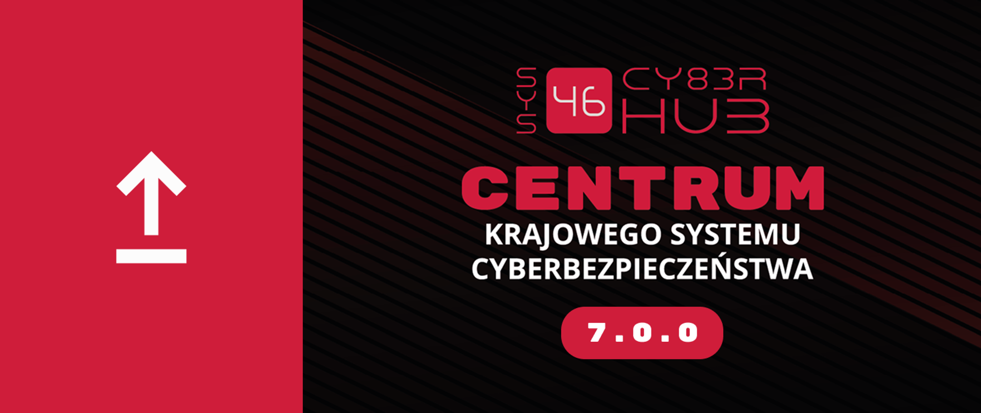 Banner z logo strzałki skierowanej w górę oraz logo S46 Cyber Hub "Centrum Krajowego Systemu Cyberbezpieczeństwa" z oznaczeniem wersji 7.0.0.