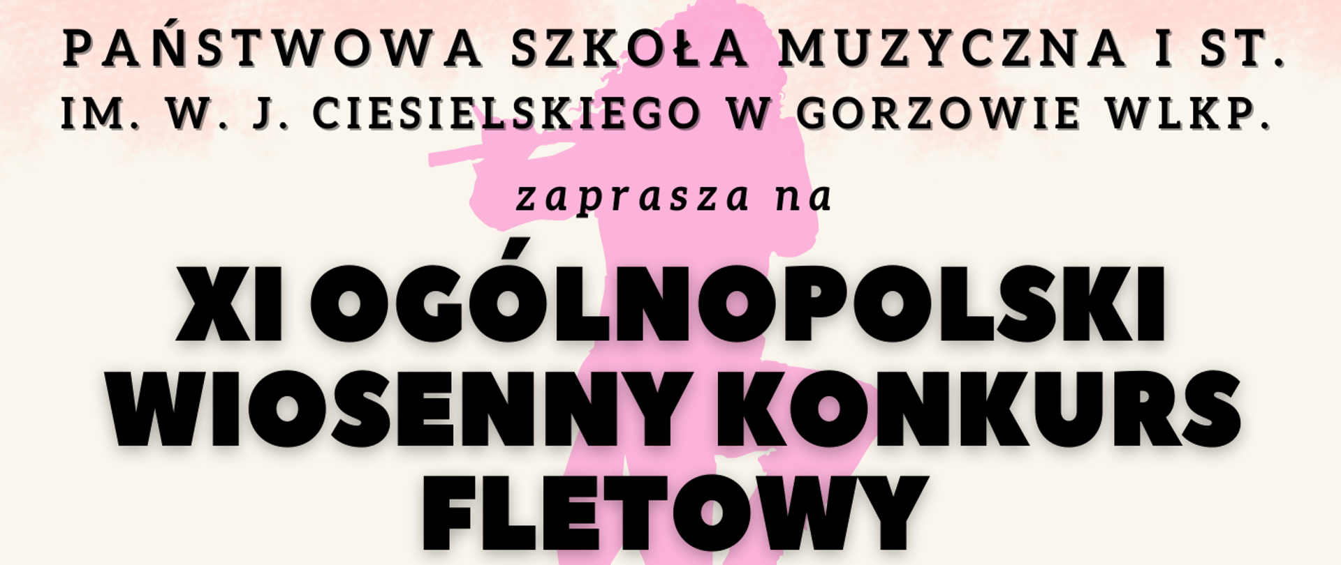 jasnoróżowe tło z sylwetką flecistki i napisem XI Ogólnopolski Wiosenny Konkurs Fletowy
dla uczniów szkół muzycznych I i II stopnia, Gorzów Wielkopolski 20-21 maja 2023 r.