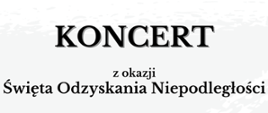 Na białym tle czarny napis koncert z okazji Święta Odzyskania Niepodległości.