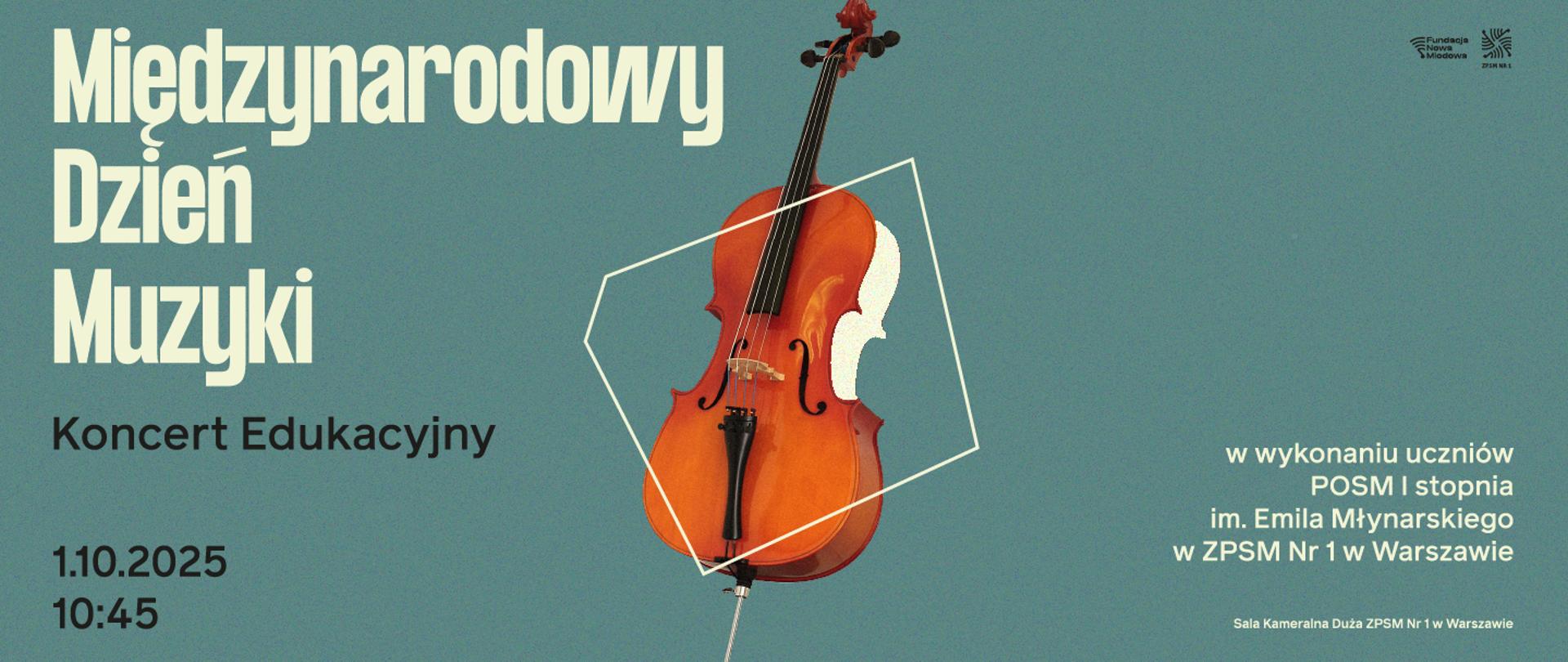 Grafika promująca Międzynarodowy Dzień Muzyki – Koncert Edukacyjny. Na zielonym tle po lewej stronie duży jasny napis: 'Międzynarodowy Dzień Muzyki'. Poniżej napis: 'Koncert Edukacyjny', data: 1.10.2025, godz. 10:45. Po prawej stronie ilustracja wiolonczeli wpisanej w biały kontur geometrycznej figury. Poniżej informacje o wykonawcach: uczniowie POSM I stopnia im. Emila Młynarskiego w ZPSM Nr 1 w Warszawie. W rogu logotypy Fundacji Nowa Miodowa i ZPSM Nr 1.