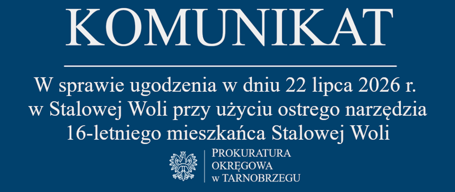Komunikat Rzecznika Prasowego z dnia 23 lipca 2026 r. - w sprawie ugodzenia w dniu 22 lipca 2026 r. w Stalowej Woli przy użyciu ostrego narzędzia 16-letniego mieszkańca Stalowej Woli 