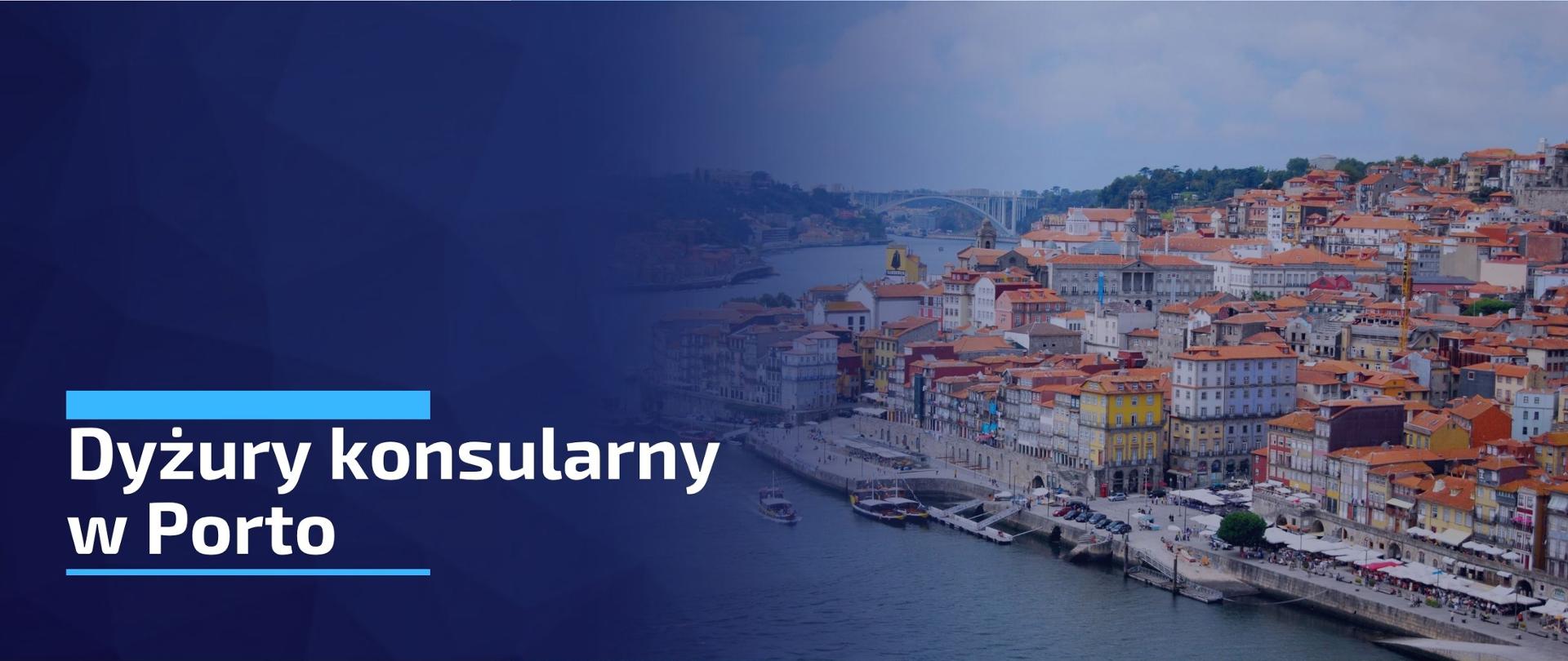 Zdjęcie przedstawia widok panoramiczny Porto z rzeką Douro. W lewej dolnej części grafiki widnieje napis "Dyżur konsularny w Porto".