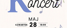 Plakat zapowiadający koncert szkolny utrzymany jest w delikatnej, pastelowej estetyce. Na jasnym, lekko teksturowanym tle widnieje duża, niebieska litera „K”, obok której czarnym, ozdobnym pismem dopisano słowo „oncert”, tworząc tytuł „Koncert”. Nad literą „K” znajduje się mały, różowy kwiatek.
W centralnej części plakatu podano szczegóły wydarzenia: „MAJ 28”, „CZWARTEK”, godzina „18:00” oraz rok „2026”. Poniżej widnieje informacja o miejscu: „Sala koncertowa PSM I st. w Grajewie”.
Niżej znajduje się tekst informujący, że wystąpią uczniowie klasy skrzypiec Marzeny Rogińskiej oraz klasy fortepianu Anastasii Zhuchenko. Na dole plakatu umieszczono zaproszenie: „Zapraszamy!”.
Całość ozdobiona jest motywami muzycznymi (nuty, klucz wiolinowy) oraz roślinnymi – niebiesko-fioletowymi kwiatami i motylami rozmieszczonymi głównie w rogach i po prawej stronie. W dolnej części znajduje się także ilustracja niebieskiego serca połączonego z kluczem wiolinowym.
