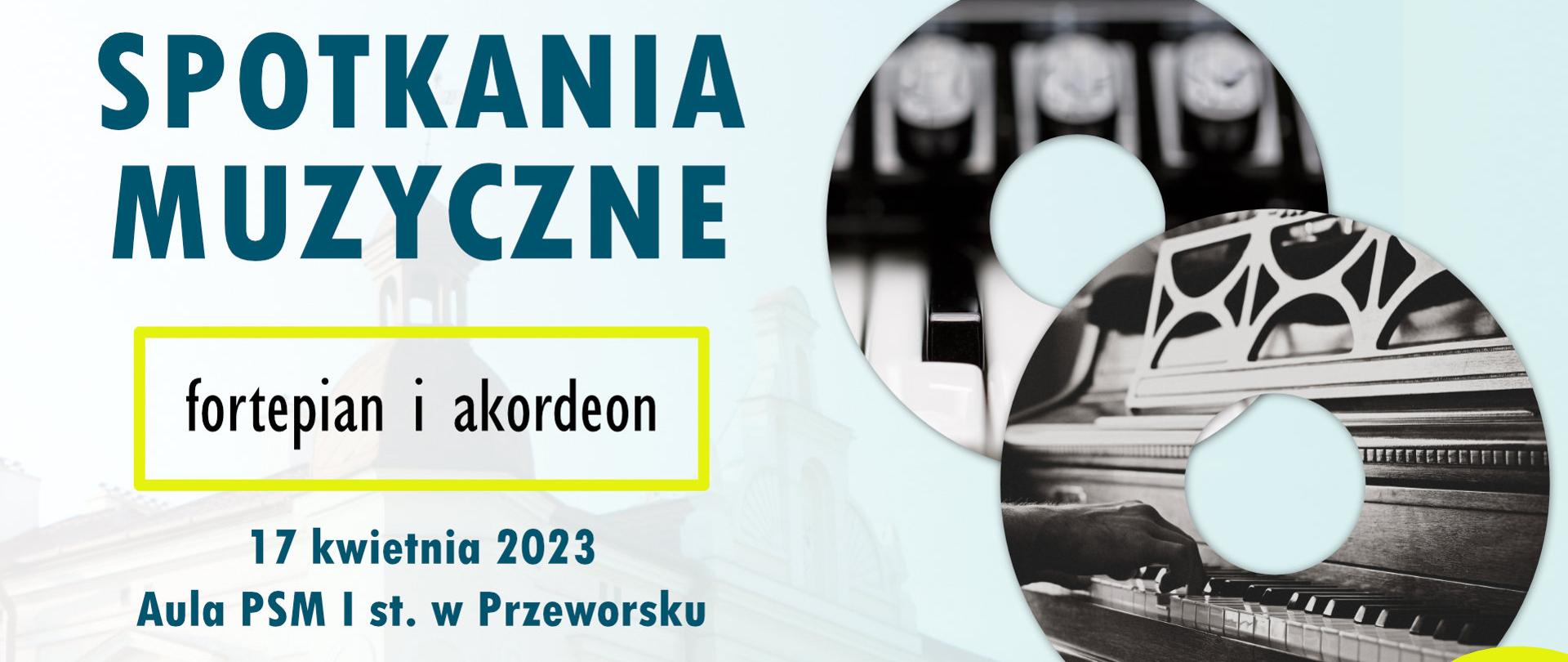 Informacja o Spotkaniach Muzycznych dla kandydatów do PSM I st. poświęconym instrumentom - fortepian, akordeon - 17 kwietnia 2023