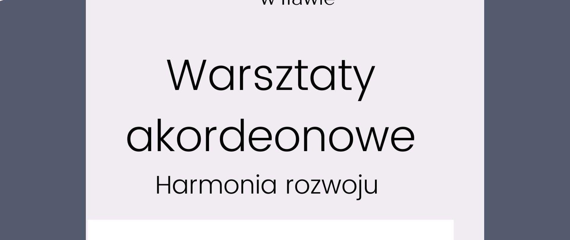 Plakat z napisem Państwowa Szkoła Muzyczna pierwszego stopnia im. Tadeusza Bairda w Iławie Warsztaty akordeonowe Harmonia rozwoju prowadzący dr Iwo Jedynecki sala kameralna PSM I stopnia w Iławie ul. Kościuszki osiemnaściw w dniu jedenastego kwietnia dwa tysiące dwudziestego czwartego roku w kolorze czarnym na szarym tle z ramówką w kolorze niebieskim z grafiką nut i pięciolinii w kolorze szarym 