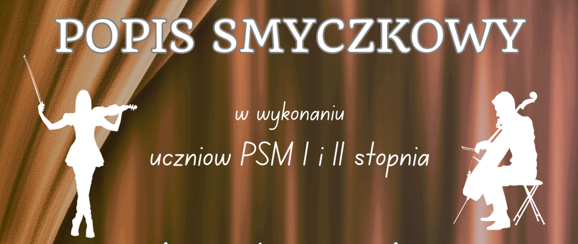 na brązowym tle imitujących kotarę białe napisy, w lewym górnym rogu logo szkoły, po lewej i prawej białe grafiki grających smyczkowców