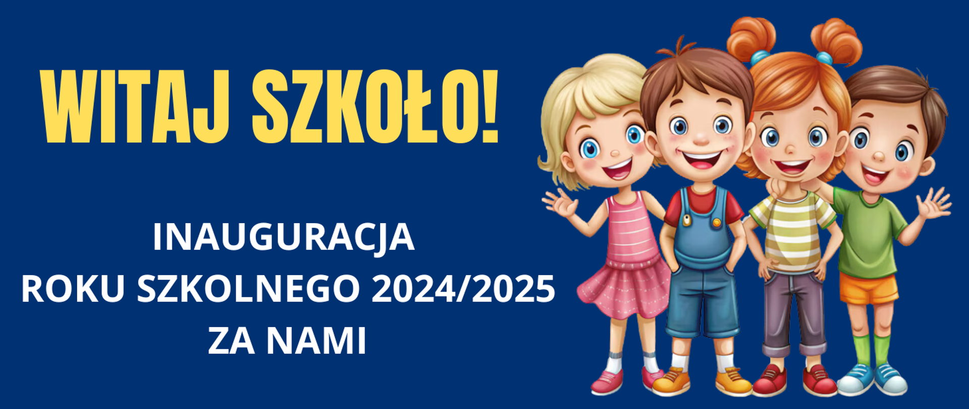Tło obrazka w kolorze niebieskim. Po lewej stronie u góry żółty napis "witaj szkoło", poniżej biały napis: "inauguracja roku szkolnego 2024/2025 za nami". Po prawej stronie grupa uśmiechniętych uczniów.Pierwsza od lewej strony dziewczynka- blondynka w różowej sukience, dalej chłopak brunet w niebieskich spodenkach i czerwonej koszulce, dalej dziewczyna z dwoma kitkami, ubrana w szare spodnie i bluzkę w biało- brązowe paski. Na końcu chłopiec w pomarańczowych spodenkach i zielonej bluzce.