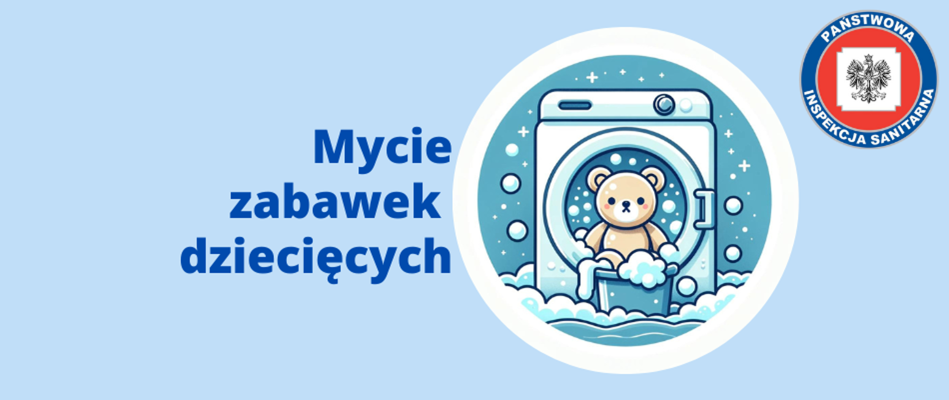 Grafika przedstawia logo z tytułem "Mycie zabawek dziecięcych". Po prawej stronie znajduje się okrągła grafika z miśkiem pluszowym w pralce. Wszystko otoczone pianą i mydlinami. W prawym górnym rogu grafiki umieszczono logo Państwowej Inspekcji Sanitarnej. Całość na błękitnym tle.