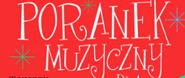 Na czerwonym tle na górze plakatu napis czarnymi literami: Państwowa Szkoła Muzyczna I stopnia im. Emila Młynarskiego w Augustowie zaprasza na spotkanie pt. Poranek Muzyczny dla dzieci. Poniżej z lewej strony w programie: Józefa Drozdowska wiersze o strychach, muzeach i zwierzętach podwórkowych., muzyka w wykonaniu uczniów z PSM - Augustów sobota 16.12.2023, godz. 11.00, sala koncertowa PSM Augustów, ul. Wybickiego 1, wstęp wolny. W prawej dolnej części plakatu kontur czerwonej kury w kolorowe cętki z czapką Mikołaja i ogonem z klawiaturą fortepianu.