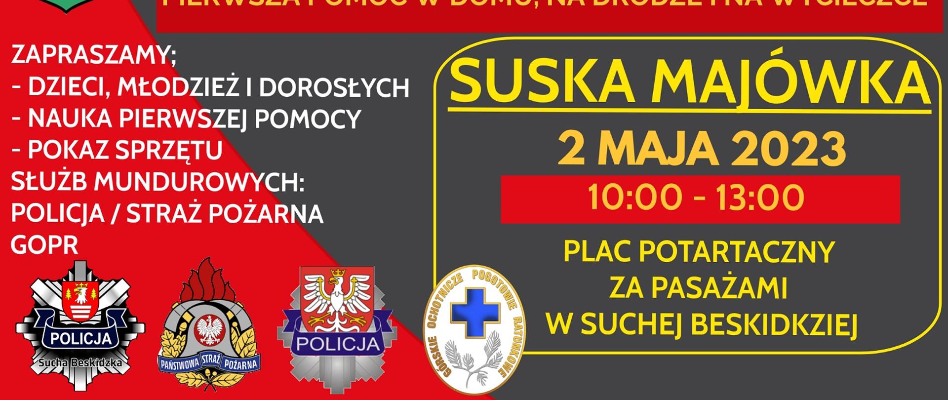 2 maja br., od godziny 10:00 na placu potartacznym, za pasażami w Suchej Beskidzkiej zapraszamy dzieci, młodzież oraz dorosłych na spotkanie z mundurowymi, podczas którego będzie okazja nie tylko zobaczyć sprzęt Policji, Straży Pożarnej oraz Gopru ale przede wszystkim poćwiczyć pierwszą pomoc z młodzieżowymi drużynami pożarniczymi
Groźne lub mniej groźne sytuacje mogą się zdarzyć w każdym miejscu. W domu, na podwórku, na spacerze lub podczas wycieczki w górach. Jeżeli już się coć złego wydarzy warto wiedzieć jak zareagować by pomóc drugiej osobie. W celu nauki lub utrwalenia posiadanej wiedzy na temat pierwszej pomocy młodzi strażacy w obecności policjantów, strażaków, a także ratowników GOPR będą szkolić dzieci oraz młodzież. W trakcie edukacyjnego spotkania na przybyłych uczestników będą też czekały ścianki wspinaczkowe. Na miejscu będą obecni przedstawiciele:
- Komendy Powiatowej Policji w Suchej Beskidzkiej;
- Komendy Wojewódzkiej Policji w Krakowie;
- Państwowej Straży Pożarnej w Suchej Beskidzkiej;
- Ochotniczej Straży Pożarnej w Suchej Beskidzkiej;
- Ochotniczej Straży Pożarnej w Sidzinie;
- Grupy Beskidzkiej GOPR.