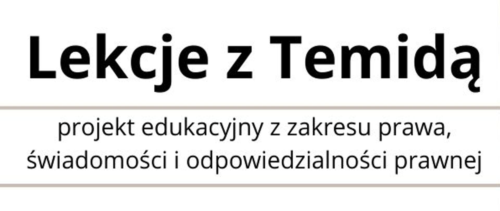 Grafika przedstawia informacje na temat wydarzenia. Na środku znajduje się zdjęcie kobiety trzymającej figurkę Temidy - bogini sprawiedliwości, która trzyma w rękach miecz i wagę. Po lewej stronie duży napis Lekcje z Temidą, projekt edukacyjny z zakresu prawa, świadomości i odpowiedzialności prawnej. Poniżej harmonogram dla poszczególnych klas. Po prawej stronie informacje o zakresie projektu oraz informacje o Pani Magdalenie Klimek - prowadzącej. Na samym dole informacja o finansowaniu przez Ministerstwo Sprawiedliwości.