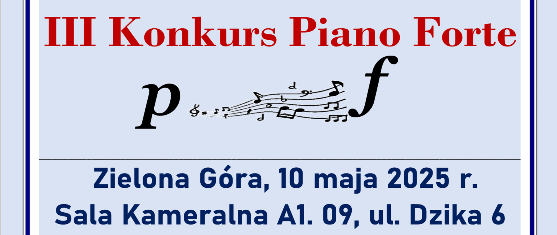 Grafika przedstawia plakat konkursu Piano Forte, na jasnoniebieskim tle czerwony tekst Konkurs Piano Forte, pod spodem litery p i f połączone pięciolinią w formie dynamiki, pod spodem tekst zielona góra, 10 maja 2025 r., sala kameralna A1.09, pod spodem tekst program zawierający harmonogram konkursu. U góry logo i nazwa szkoły, na dole logo Rady rodziców, pośrodku miniatura fortepianu. 
