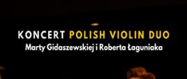 Żółto-biały napis "Koncert Polish Violin Duo Marty Gidaszewskiej oraz Roberta Łaguniaka