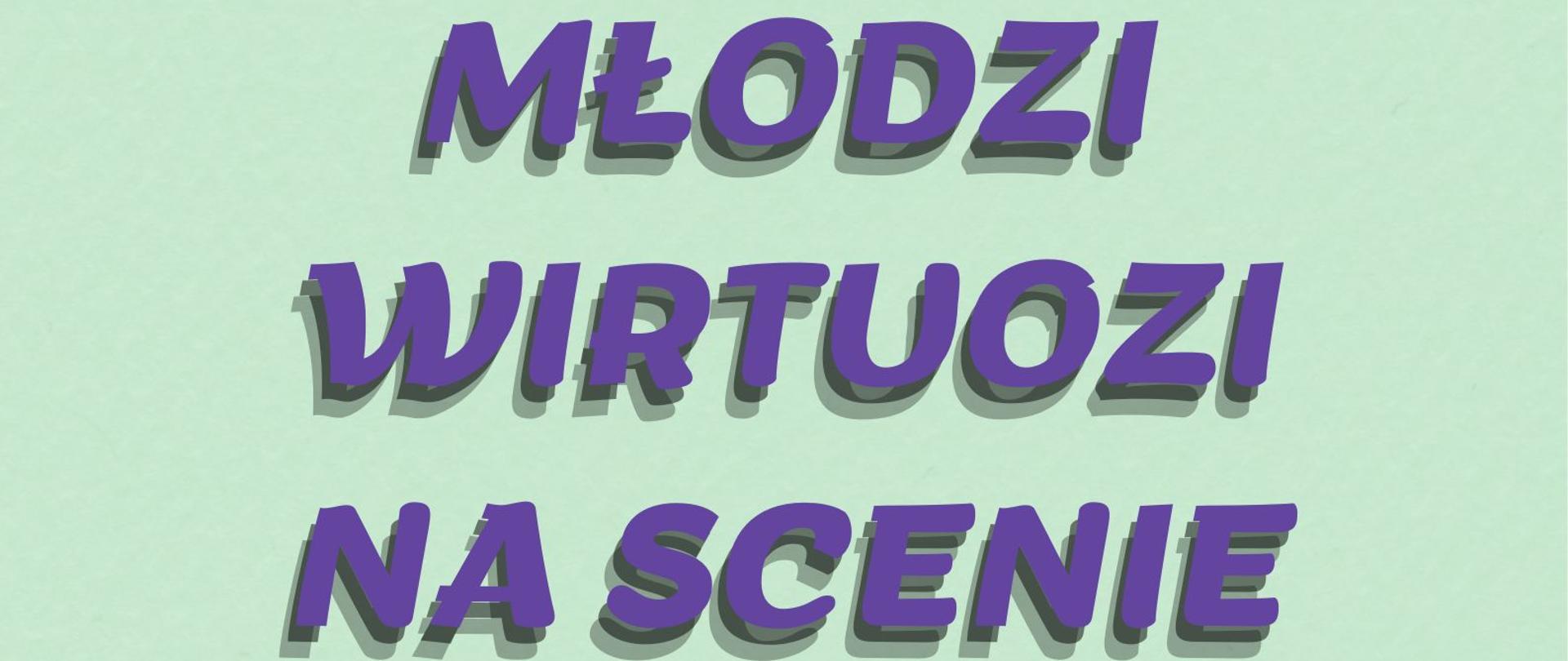 Plakat z wydarzeniem - Koncertem z cyklu Młodzi Wirtuozi na Scenie, na jasnozielonym tle na dole strony dwie przeplatające się pięciolinie: żółta i pomarańczowa; na górze na środku duży fioletowy napis "Młodzi wirtuozi na scenie"; oniżej ciemny żółty napis: "11 kwietnia 2024 r."; pod spodem bordowy napis " godz. 16:00" a poniżej fioletowy jasny napis "AULA ZPSM".