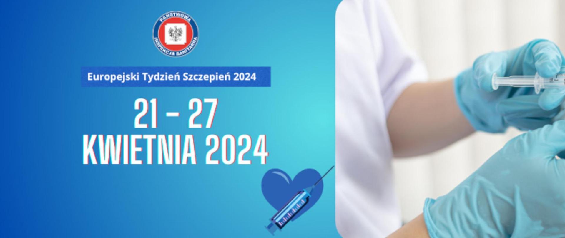 Na niebieskim tle na lewej połowie zdjęcia napis Europejski Tydzień Szczepień 21-27 kwietnia 2024. Na prawej połowie zdjęcie dłoni ze strzykawką wkłuwającą się w przedranię