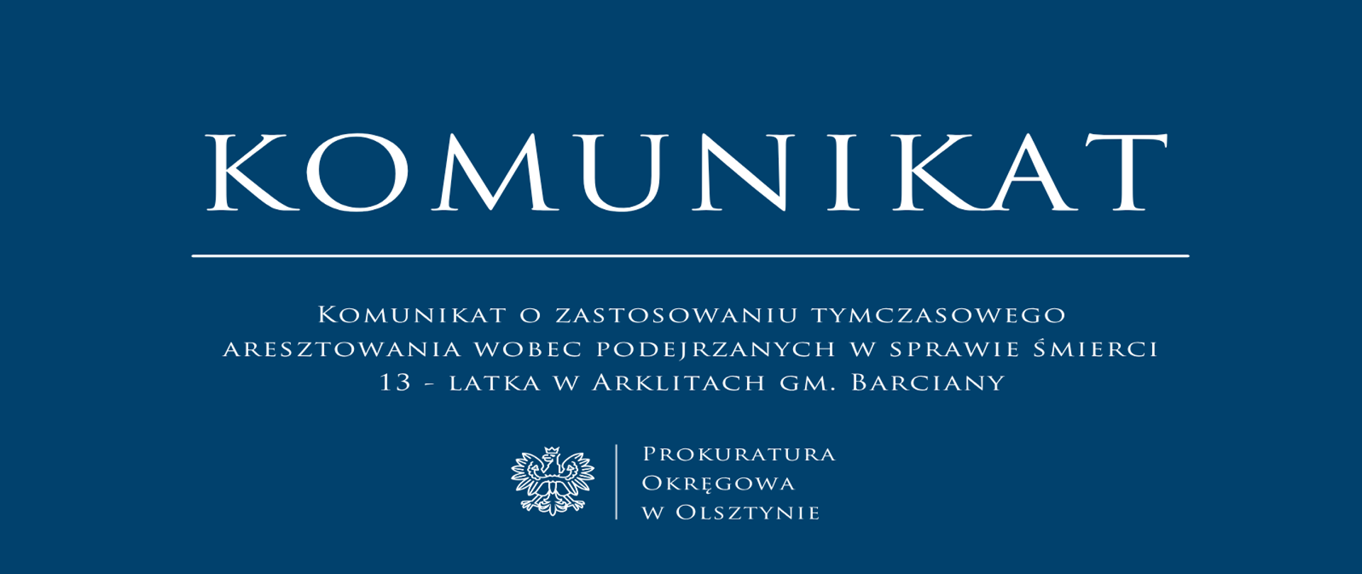 Komunikat o zastosowaniu tymczasowego aresztowania wobec podejrzanych w sprawie śmierci 13 - latka w Arklitach gm. Barciany