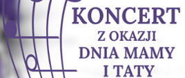 Na zdjęciu po lewej stronie znajduje się pięciolinia z nutami w orientacji pionowej. Po prawej stronie widnieje napis "Koncert z okazji dnia mamy i taty 
